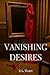 Vanishing Desires by E.L. Heart
