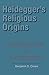Heidegger's Religious Origi...