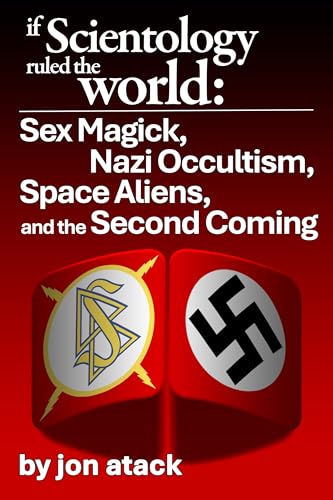 If Scientology Ruled the World: Nazi Occultists, Sex Magick, Space Aliens, and the Second Coming (Kindle Edition)