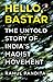 Hello, Bastar: The Untold Story of India's Maoist Movement