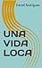 UNA VIDA LOCA