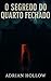 O Segredo do Quarto Fechado by Adrian Hollow