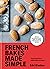French Bakes Made Simple: F...