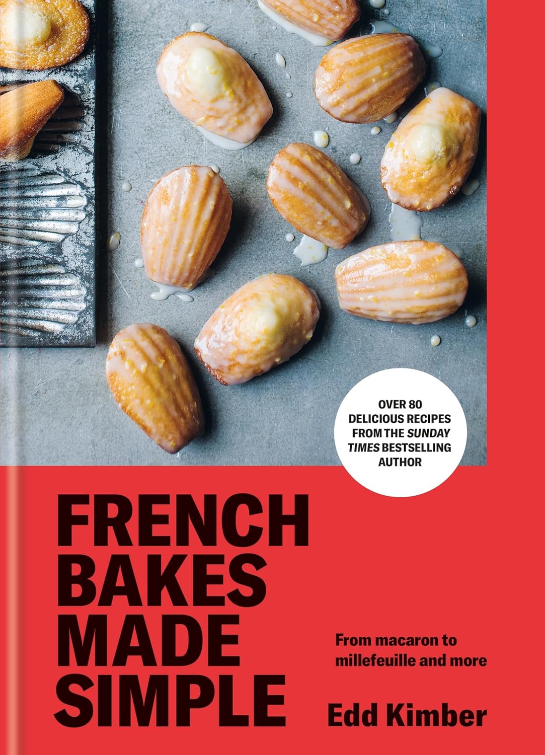 French Bakes Made Simple: From macaron to millefeuille and more