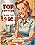 Top Recipes From The 1950s:...