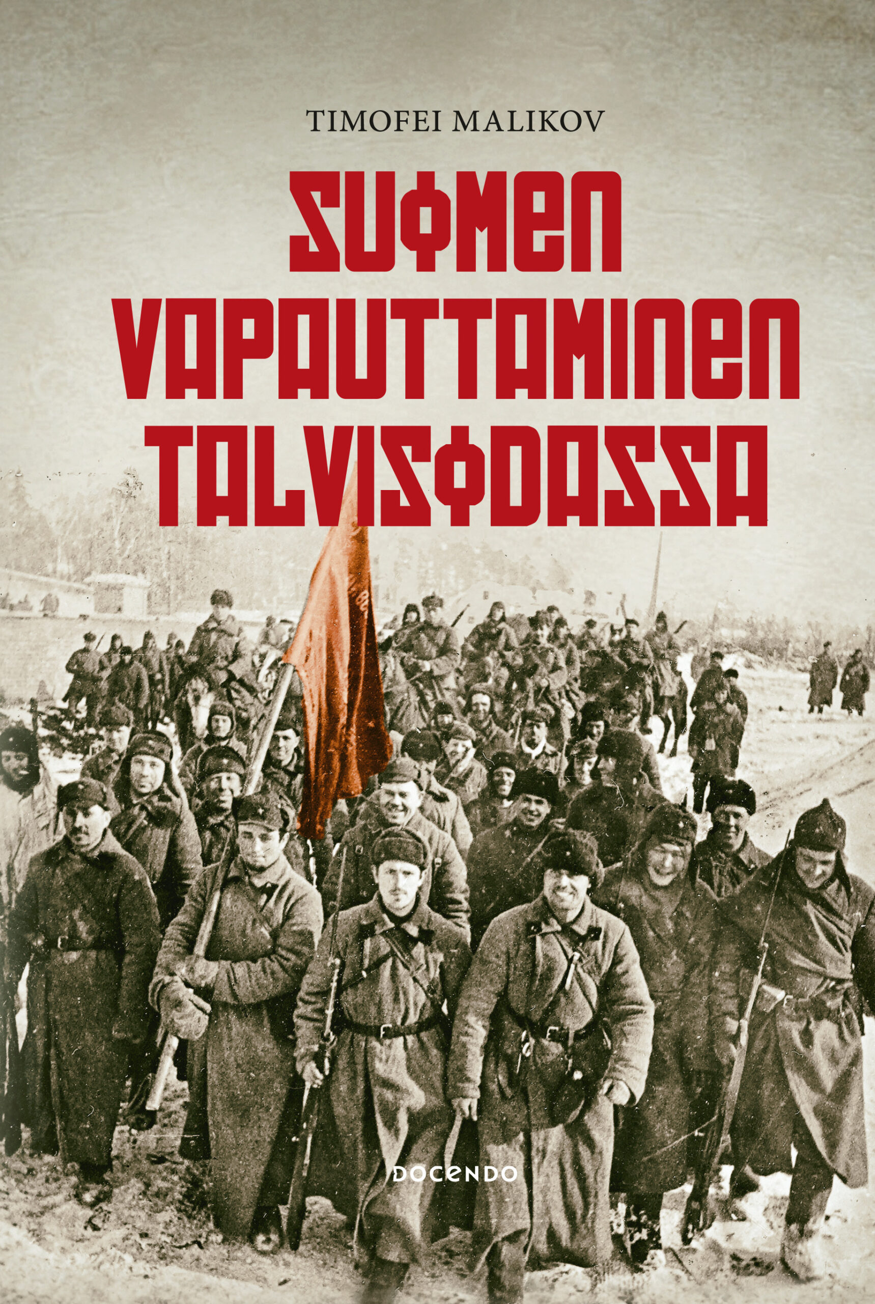 Suomen vapauttaminen talvisodassa 1939-1940: 85 vuotta Neuvostoliiton ja Suomen sodasta (Hardcover)