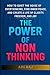 The Power of Non-Thinking: ...