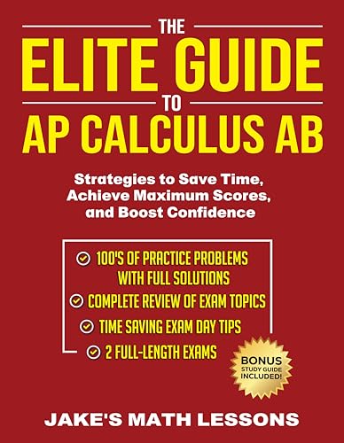 The Elite Guide to AP Calculus AB: Strategies to Save Time, Achieve Maximum Scores, and Boost Confidence (Kindle Edition)
