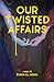Our Twisted Affairs