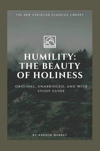 Humility: The Beauty of Holiness (Annotated): Original, Unabridged, and with Study Guide