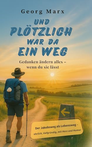 Und plötzlich war da ein Weg: Gedanken ändern alles - wenn du sie lässt (German Edition)
