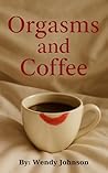 Orgasms and Coffee