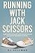 Running with Jack Scissors
