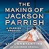 The Making of Jackson Parrish by Liv Constantine
