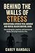 Behind the Walls of Stress Correctional Officer PTSD, Burnout, and Mental Health Survival Guide: How to Recognize, Confront, and Overcome the Hidden Toll of Life Inside the Wire