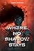 Where No Shadow Stays