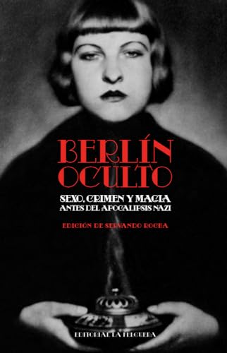BERLÍN OCULTO: SEXO, CRIMEN Y MAGIA ANTES DEL APOCALIPSIS NAZI (Hardcover)