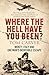 Where The Hell Have You Been? by Tom Carver