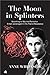 The Moon in Splinters by Anne Whiteside