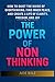 The Power of Non-Thinking: ...