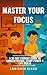 MASTER YOUR FOCUS: A 30-DAY...