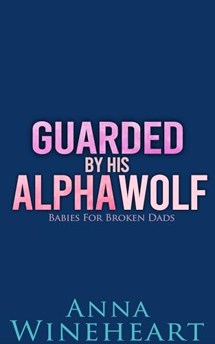 Guarded By His Alpha Wolf (Babies For Broken Dads #4)