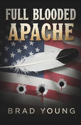 FULL BLOODED APACHE: An Attack Pilot’s True Story of Family, Faith and the Fight