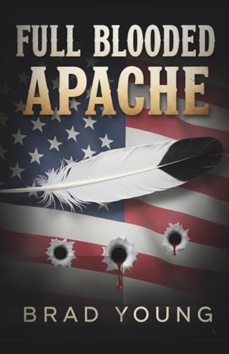 FULL BLOODED APACHE: An Attack Pilot’s True Story of Family, Faith and the Fight (Paperback)