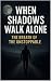 When Shadows Walk Alone: A ...