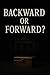 Backward or Forward?