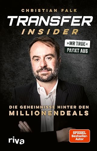 Transfer-Insider: Die Geheimnisse hinter den Millionendeals | Mr True packt aus | Exklusive Einblicke vom Fußball-Chef von BILD | Vorwort von Philipp Lahm | SPIEGEL-Bestseller (German Edition)