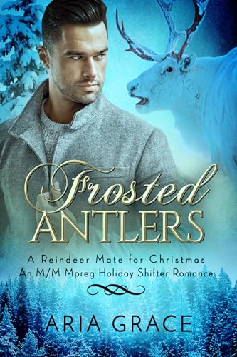 Frosted Antlers: An M/M Mpreg Holiday Shifter Romance (A Reindeer Mate for Christmas)