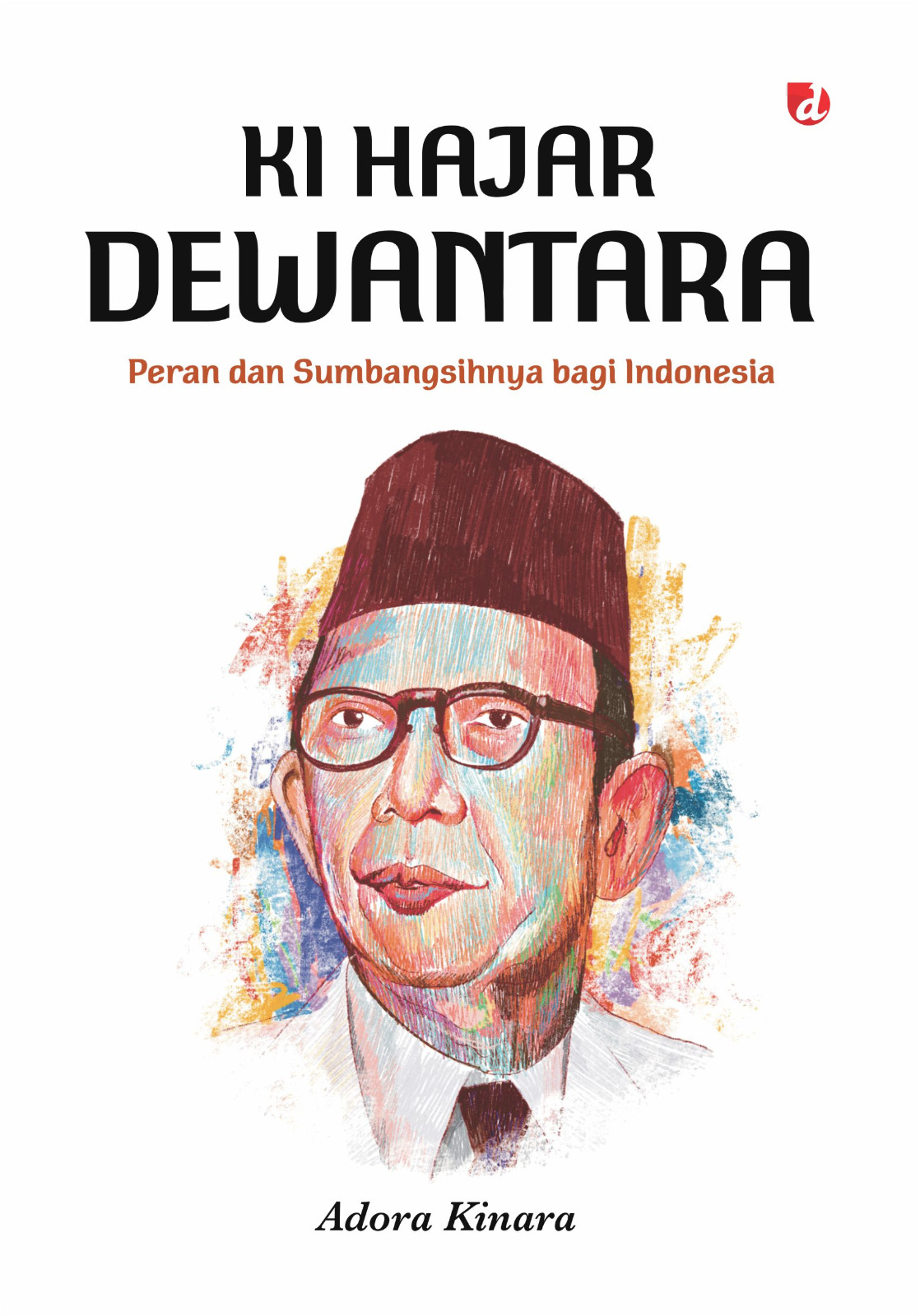 Ki Hajar Dewantara: Peran dan Sumbangsihnya bagi Indonesia
