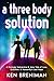 a three body solution: A Daringly Subversive & Juicy Tale of Love, Evolution, & Humanity's Last Hope