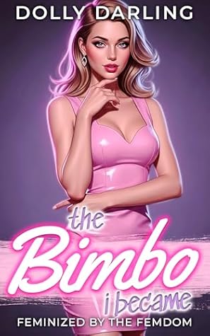 The Bimbo I Became: A Forced Feminization and Transgender Transformation Story (Feminized by the Femdom Book 2)