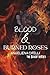 Blood & Burned Roses: A Dar...