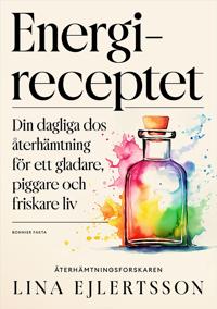 Energireceptet : Din dagliga dos återhämtning för ett gladare, piggare och friskare liv (Hardcover)