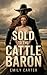 Sold to the Cattle Baron: A...