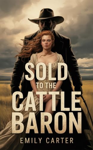 Sold to the Cattle Baron: A Non-Consensual Dark Romance (Kindle Edition)