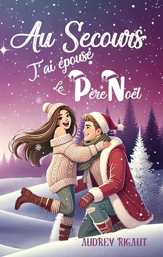 Au secours, j'ai épousé le Père Noël: Elle voulait oublier son ex… elle a épousé un cowboy déguisé en Père Noël (French Edition)