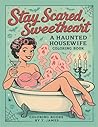 Stay Scared, Sweetheart: A Haunted Housewife Coloring Book