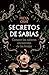 Secretos de sabias: Conoce a las herederas de los saberes ancestrales (ENIGMAS Y CONSPIRACIONES) (Spanish Edition)