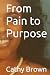 From Pain to Purpose