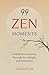 99 ZEN MOMENTS: A Meditativ...