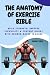 THE ANATOMY OF EXERCISE BIBLE by John Cyril THE ANATOMY OF EXERCISE BIBLE by John Cyril