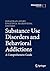 Substance Use Disorders and Behavioral Addictions: A Comprehensive Guide