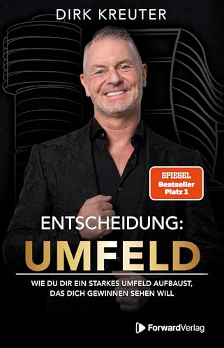 Entscheidung: Umfeld: Wie du dir ein starkes Umfeld aufbaust, das dich gewinnen sehen will. - Dirk Kreuter (German Edition)