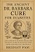 The Ancient Dr. Barbara Cure for Diabetes by Bridget Pam