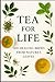 Tea For Life: Over 100 Heal...