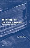 The Collapse of the Weimar Republic by David Abraham The Collapse of the Weimar Republic by David Abraham